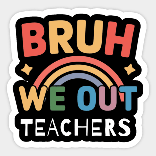 Bruh We Out Teachers Cute End Of School Year Sticker